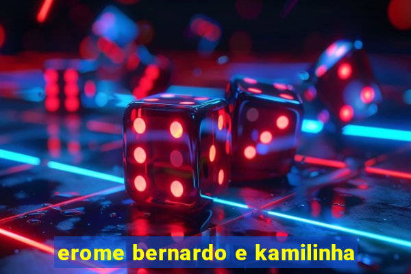 erome bernardo e kamilinha